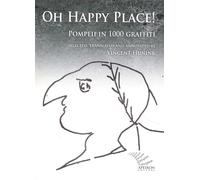 Oh Happy Place Pompeii in 1000 graffiti. - [Apeiron Editori]