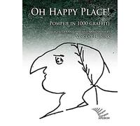 Oh happy place! Pompeii in 1000 graffiti. Ediz. inglese e latina