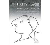 Oh happy place! Pompeii in 1000 graffiti. Ediz. inglese e latina