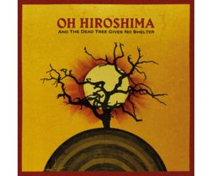 OH HIROSHIMA - AND THE DEAD TREE GIVES NO SHELTER - Vinyl Record - K72z