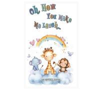 Oh, How You Make Me Laugh!: Safari Animals Edition Elegant Keepsake Memory Journal for Baby, Toddler, Teen and in Between, Boy or Girl! A Book to ... Drawings and Photos Gender Neutral Scrapbook