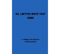 Oh, I better write that down: A journal for everyday forgetfullness