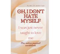 Oh, I Don't Hate Myself: I was just never taught to love me: The Entire Workbook Journal
