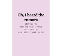 Oh, I heard the rumors. Wait till you hear the ones I started about you! You won’t believe what you did!: Pink Notebook / Journal, 6"x9", 100 Lined Pages