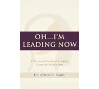 Oh…I’m Leading Now: A Practical Guide to Leading from the Inside Out