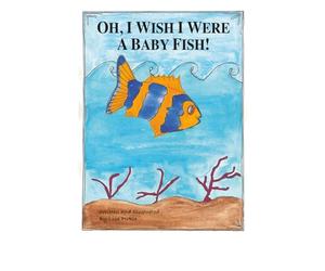 Oh, I Wish I Were A Baby Fish!
