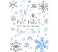 Oh, It’s Cold Outside Winter Baby Shower Guest Book: A Blue Boy Theme with Sections for Names, Advice to Parents, Wishes for Newborn, Memories and Photos Pages, Decorated with Snowflakes