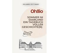 Oh!lio: Sommer im Saarland - ein Tagebuch voller Geschichte(n)