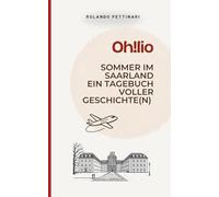 Oh!lio: Sommer im Saarland - ein Tagebuch voller Geschichte(n)