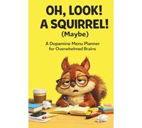Oh, Look! A Squirrel! (Maybe): A Dopamine Menu Planner for Overwhelmed Brains: The Unofficial ADHD Productivity Journal for Adults (Neurodivergent Friendly)