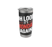 Oh Look It's Monday Again Sarcasm Tired Routine - Bicchiere termico in acciaio inox doppia parete
