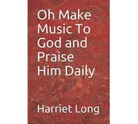 Oh Make Music To God and Praise Him Daily