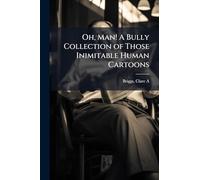 Oh, Man! A Bully Collection of Those Inimitable Human Cartoons