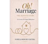 Oh! Marriage :The Silenced Story: The Goodness We Stopped Talking About