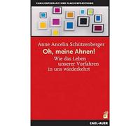 Oh, meine Ahnen!: Wie das Leben unserer Vorfahren in uns wiederkehrt