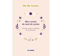 Oh My Cycles ! Carnet de Suivi de Cycle Féminin : Observer et Décoder ses Cycles - 12 mois - Format A5: Journal de bord avec suivi quotidien des symptômes et ressentis