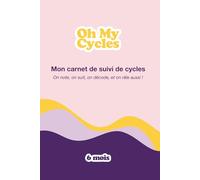 Oh My Cycles ! Carnet de Suivi de Cycle Féminin : Observer et Décoder ses Cycles - 6 mois - Format A5: Journal de bord avec suivi quotidien des symptômes et ressentis