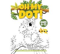 "OH MY DOT!" Dot to Dot books for kids ages 8-12 Hard: The Big and fun Dots Activity book for Kids, Boys and Girls ages 8-12. Connect more than 300 Dots and create fantastic pictures like Puppies, Animals, Witches, Dinosaurs..Perfect to color!