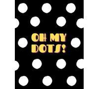 Oh my dots!: Witty Dot Grid Journal for Notes, Sketches, Lists, and Everyday Inspiration