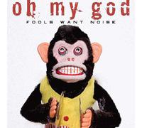 Oh My God Fools Want Noise (CD)