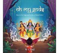 Oh My Gods!: Discover the Magic and Wonder of Hindu Deities