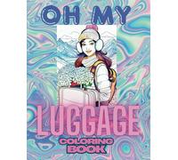Oh My Luggage: A True Coloring Book Story About Travelling With Too Much Luggage