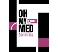 Oh My Med: Geriatrics: Structured Medical Template Notebook for Pathology Mastery