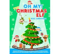 Oh, My! The Christmas Elf has arrived!: A Fun-Filled Activity Book with Puzzles, Coloring, and Holiday Adventures for Kids Ages 5-11