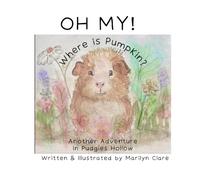 OH MY! Where is Pumpkin? Another Adventure in Pudgies Hollow: another Pudgies Hollow children educational adventure, caring and sharing, second chances, whimsical tale