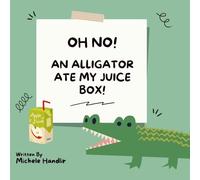 Oh No! An Alligator Ate My Juice Box!