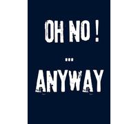 Oh no... anyway: Funny and Sarcastic Blank Notebook for Work or School - Perfect Gag Gift for Coworkers, Employees, Bosses, Students