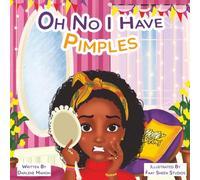 OH NO I HAVE PIMPLES: A Heartwarming Guide to Puberty, Self-Esteem, and First-Day Nerves