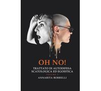 OH NO! Trattato di Autodifesa Scatologica ed Egoistica: VOLUME 3