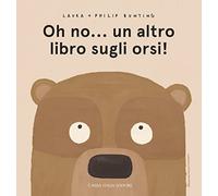 Oh no... un altro libro sugli orsi! Ediz. a colori