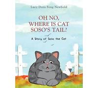 Oh No, Where Is Cat Soso's Tail?: A Story of Soso the Cat
