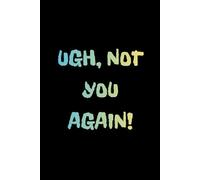 Oh no you again?!: sarcastic notebook