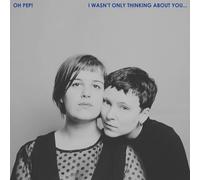 Oh Pep I Wasn't Only Thinking About You… (CD)