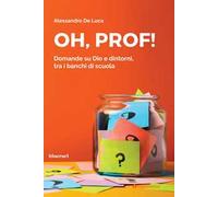 Oh, Prof! Domande su Dio e dintorni, tra i banchi di scuola