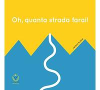 Oh, quanta strada farai! Ediz. a colori