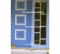 Oh, Say Did You Know This Much I Know: Poems by Ellen Hirning Schmidt
