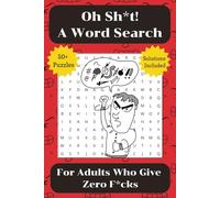 Oh Sh*t A Word Search For Adults Who Give Zero F*cks: Easy to Read Print | 6x9 inches, 110 pages | 50+ Puzzles ... Gift for Vacations, Holidays, and Free Times