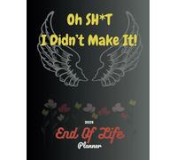 Oh Sh*t I Didn't Make It!: End of Life & Legacy Planner Book - Life Book Document Planner, Get All Your Affairs in Order Before It's To Late With This Comprehensive Guide