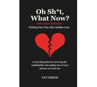 Oh Sh*t, What Now? - Grief Edition: Finding Your Way after Sudden Loss