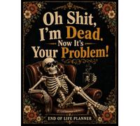 Oh Shit, I’m Dead. Now It’s Your Problem!: The End-of-Life Planner Record Book helps protect your important information by keeping it organized in one place.