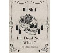 Oh Shit I'm Dead Now What ?: The End of Life Planner and Record Book is designed to help you compile and organize all the vital information your family will need