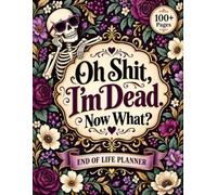 Oh Shit I'm Dead Now What?: The End-of-Life Planner Record Book helps arrange vital information clearly so your family knows where to look.