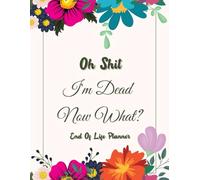 Oh Shit I'm Dead Now What?: The End of Life Planner, Record Book helps you organize all critical details your loved ones will need in the future.