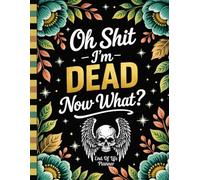 Oh Shit I'm Dead Now What?: The Final Wishes Planner makes important information easy for loved ones to locate.