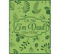 Oh Shit I'm Dead, Now What?: The Final Wishes Planner provides your loved ones easy access to all vital information after you pass away.