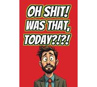 Oh Shit! Was That Today?!?! Daily Productivity Planner (Red Cover): Keeping shit organized and getting things DONE!